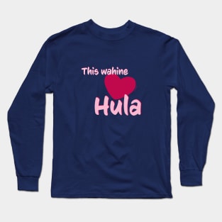 This wahine loves Hula Long Sleeve T-Shirt